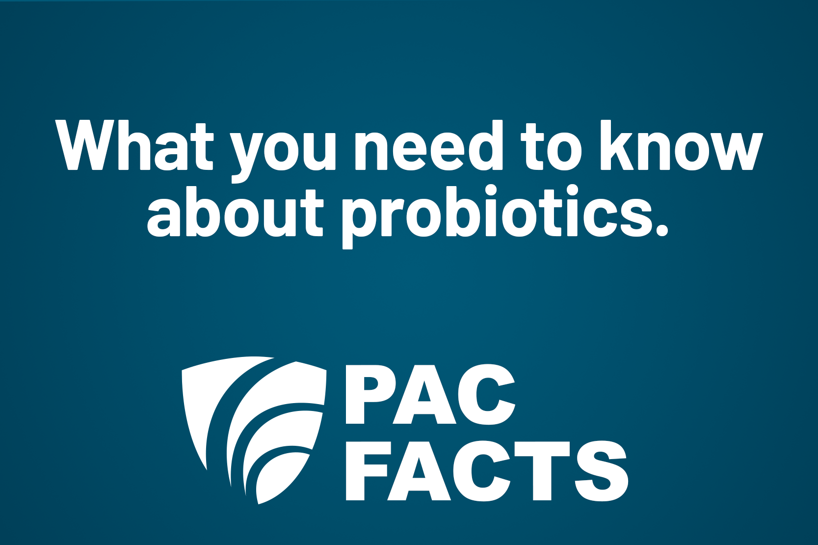 PAC Facts - What you need to know about probiotics